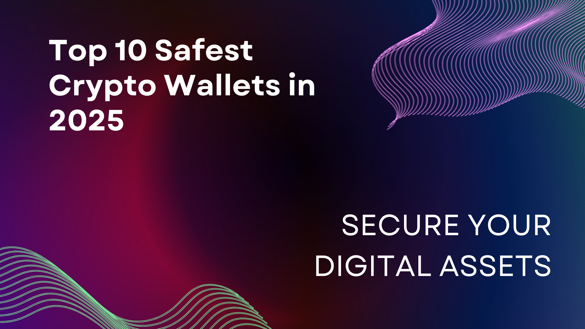 Top 10 Safest Crypto Wallets in 2025: Secure Your Digital Assets