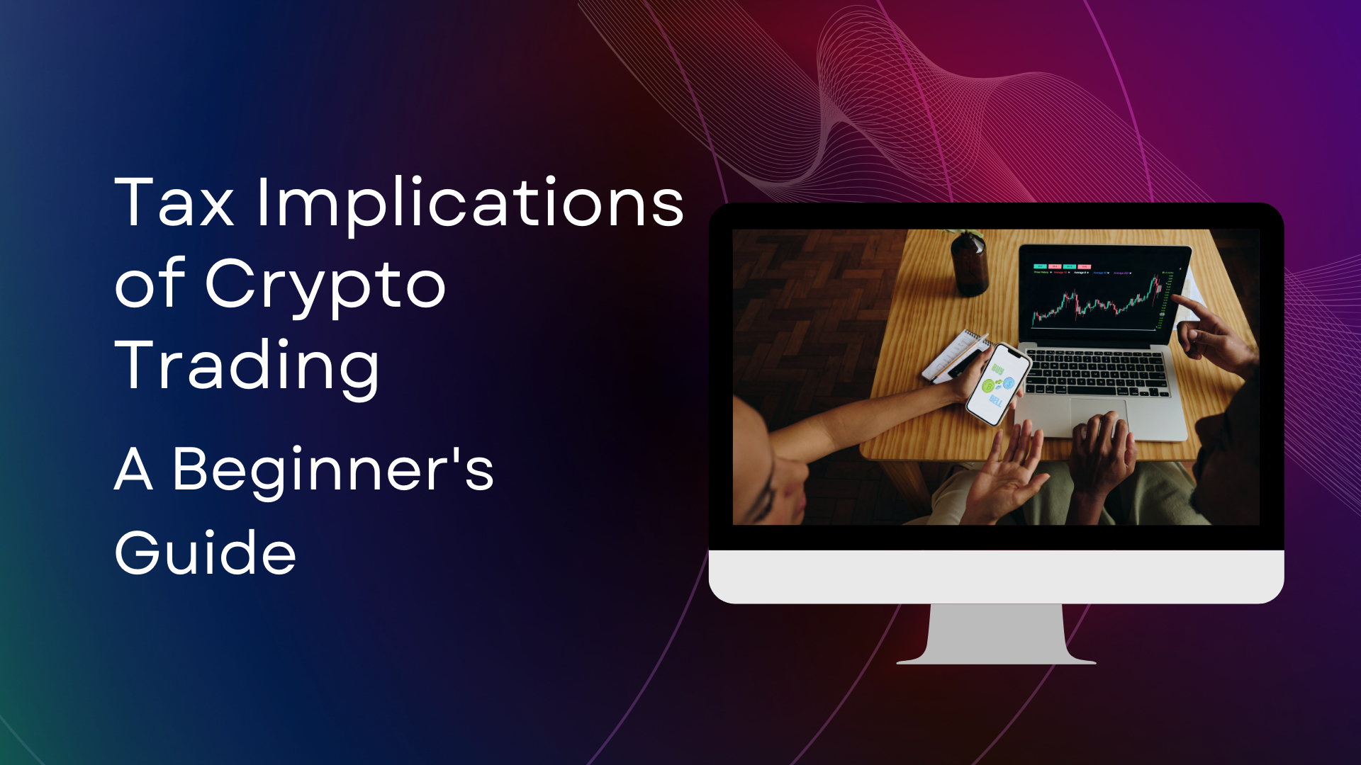 Tax Implications of Crypto Trading: A Beginner’s Guide