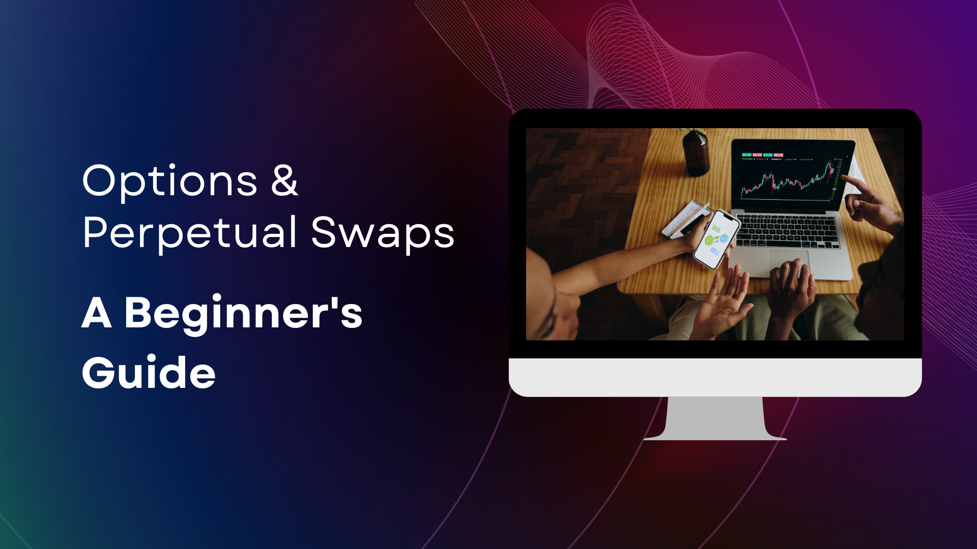 A Beginner’s Guide to Options & Perpetual Swaps