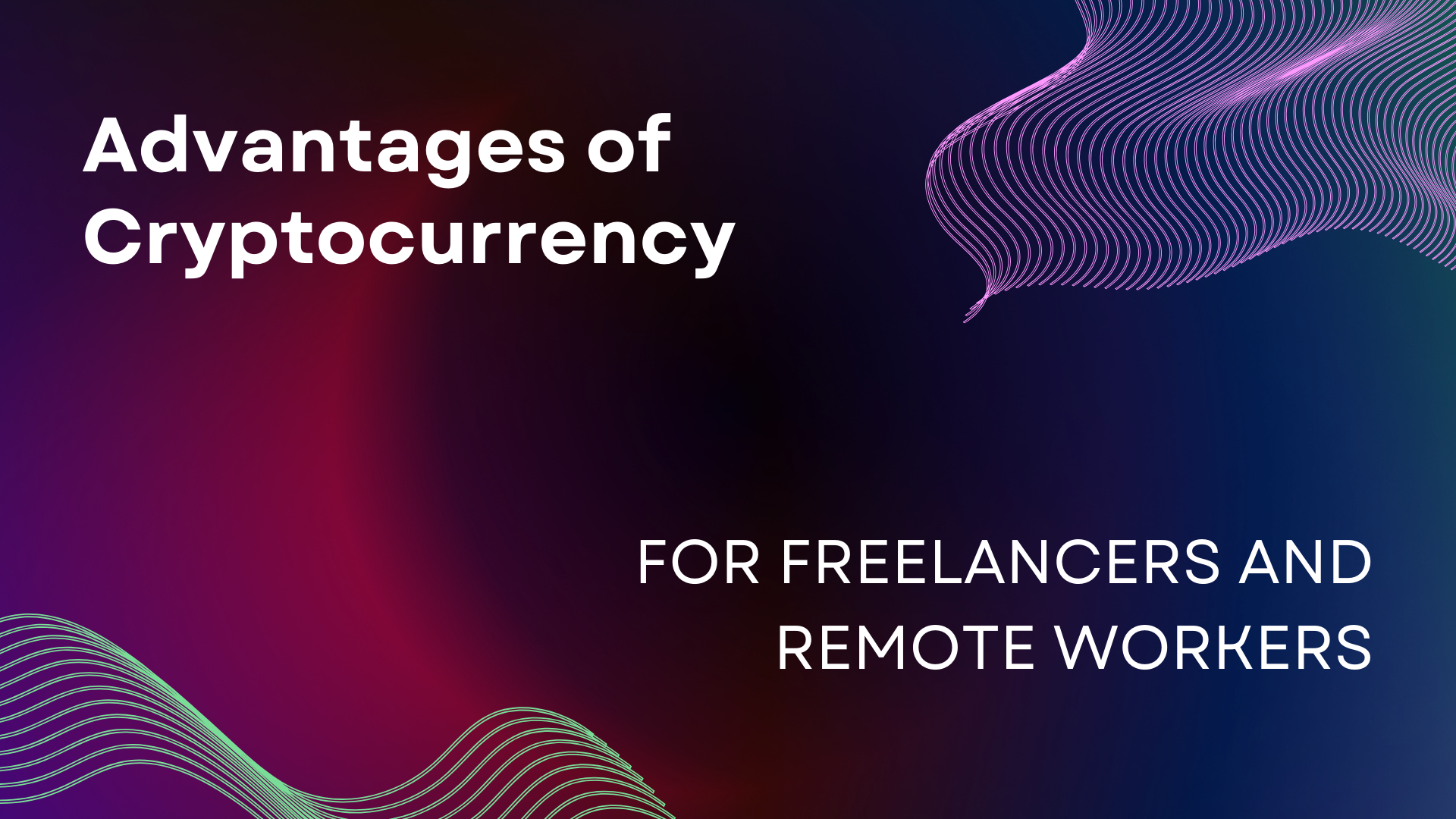 Advantages of Cryptocurrency for Freelancers and Remote Workers