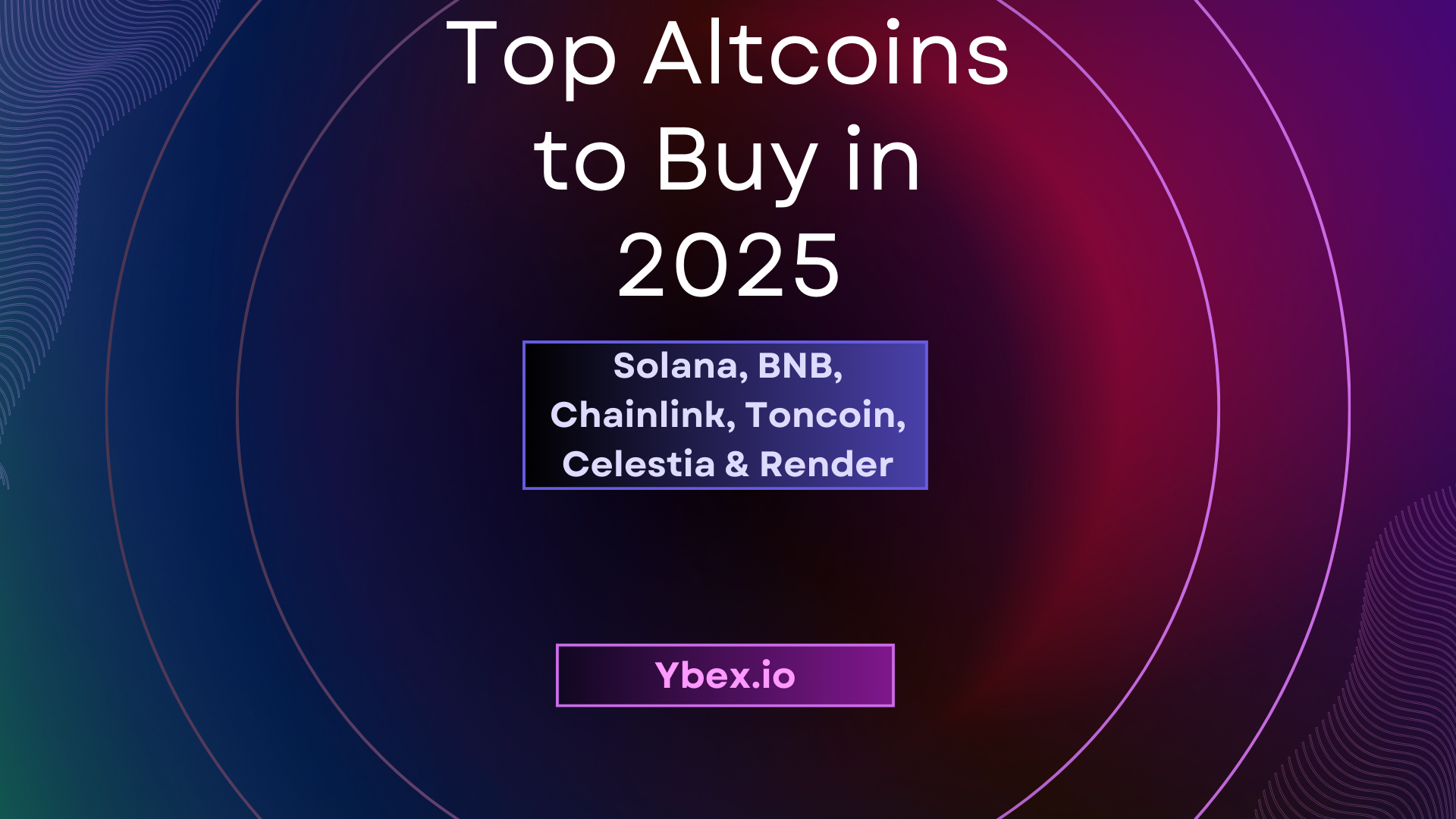 Top Altcoins to Buy in 2025: Solana, BNB, Chainlink, Toncoin, Celestia & Render