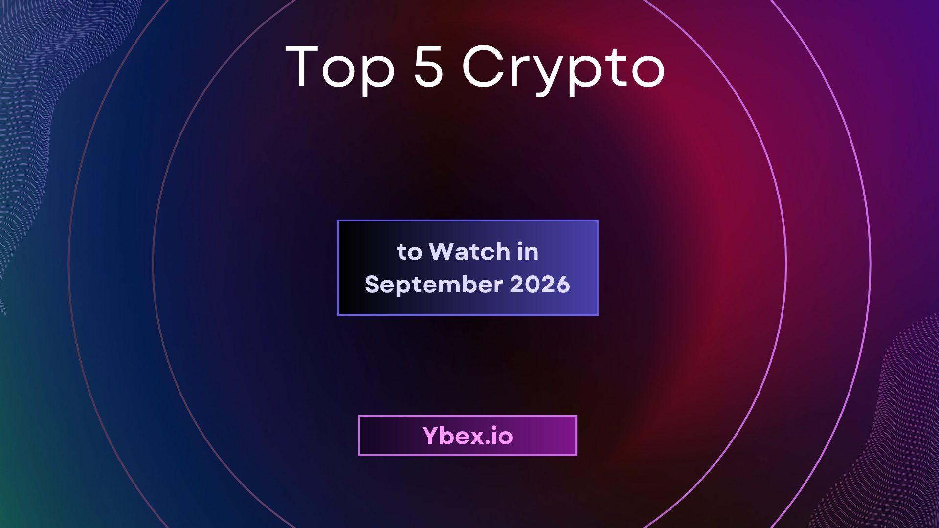 Top 5 Crypto to Watch in September 2026